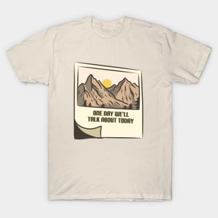 One Day We'll Talk About Today - Mountain Edition T-Shirt